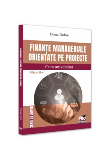 Finante manageriale orientate pe proiecte. Curs universitar. Editia a II-a