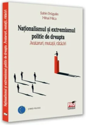 Nationalismul si extremismul politic de dreapta. Avataruri, mutatii, rataciri