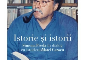 Istorie si istorii. Simona Preda in dialog cu istoricul Matei Cazacu