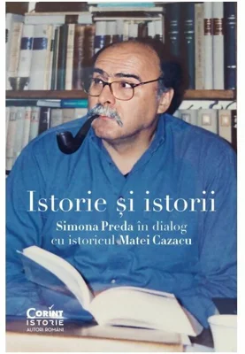 Istorie si istorii. Simona Preda in dialog cu istoricul Matei Cazacu