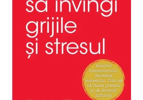 Cum sa invingi grijile si stresul