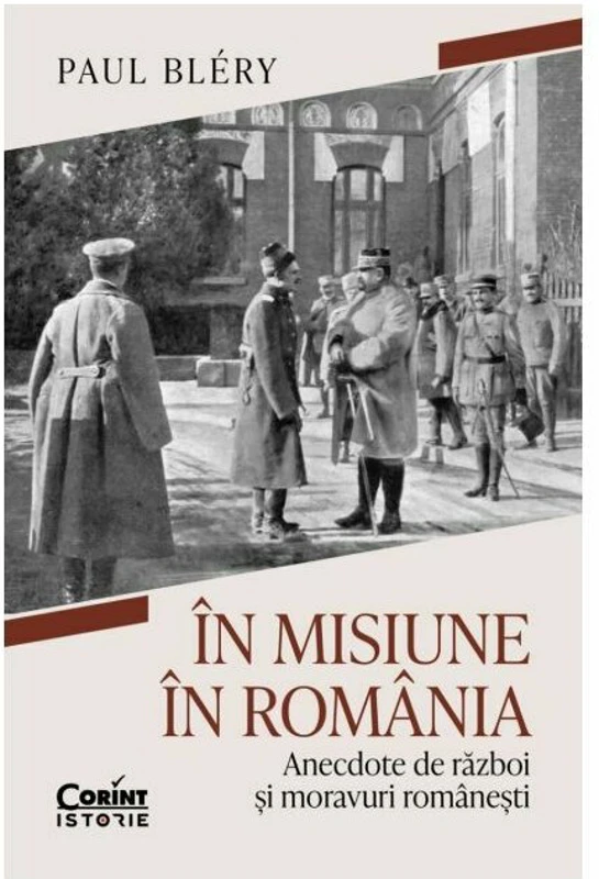 In misiune in Romania. Anecdote de razboi si moravuri romanesti