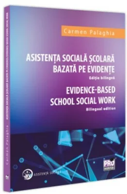 Asistenta Sociala Scolara bazata pe evidente. Editie bilingva. Evidence based School Social Work - Bilingual edition.