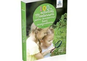 100 de activități Montesori pentru descoperirea lumii înconjurătoare
