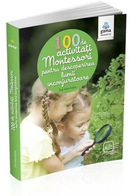 100 de activități Montesori pentru descoperirea lumii înconjurătoare
