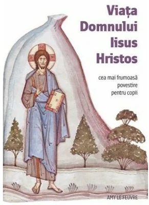 Viata Domnului Iisus Hristos - Cea mai frumoasa povestire