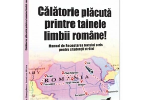 Calatorie placuta printre tainele limbii romane! Manual de Receptarea textului scris pentru studentii straini