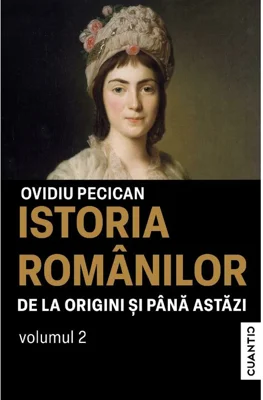 Istoria romanilor de la origini si pana astazi. Vol 2