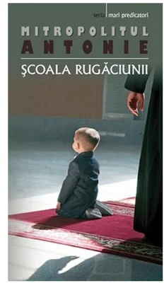 Scoala rugaciunii - Mitropolit ANTONIE DE SUROJ
