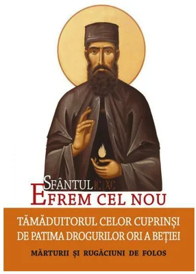 Sfantul Efrem cel Nou – Tamaduitorul celor cuprinsi de patima drogurilor ori a betiei. Marturii si rugaciuni de folos