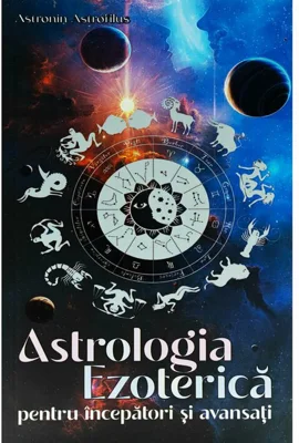 Astrologia Ezoterica pentru incepatori si avansati