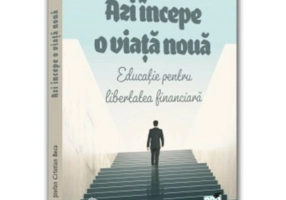 Azi incepe o viata noua. Educatie pentru libertatea financiara