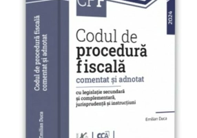 Codul de procedura fiscala comentat si adnotat cu legislatie secundara si complementara, jurisprudenta si instructiuni – 2024