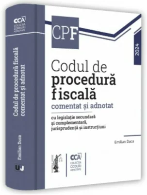 Codul de procedura fiscala comentat si adnotat cu legislatie secundara si complementara, jurisprudenta si instructiuni – 2024