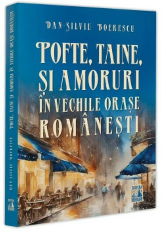 Pofte, taine si amoruri in vechile orase romanesti