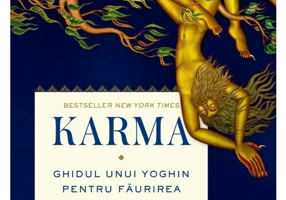 Karma. Ghidul unui yoghin pentru faurirea propriului destin