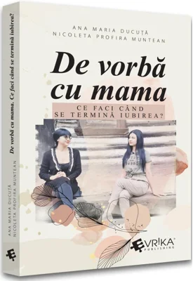 De vorba cu mama. Ce faci cand se termina iubirea?