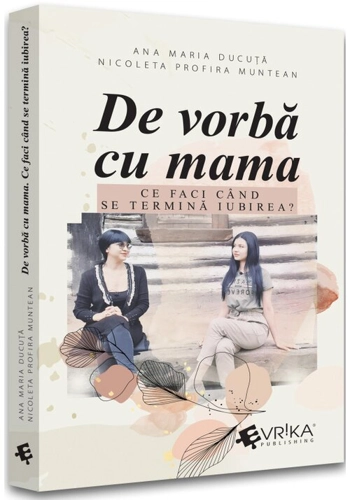 De vorba cu mama. Ce faci cand se termina iubirea?