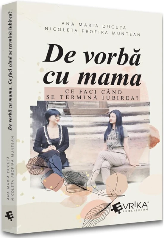 De vorba cu mama. Ce faci cand se termina iubirea?