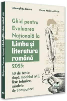 Ghid pentru Evaluarea Nationala la Limba si literatura romana 2025: 40 de teste dupa modelul ME, sugestii de rezolvare, fise tehnice, modele de compuneri
