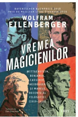 Vremea magicienilor. Wittgenstein, Benjamin, Cassirer, Heidegger și marele deceniu al filosofiei (1919–1929)