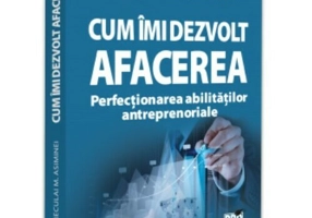Cum imi dezvolt afacerea. Perfectionarea abilitatilor antreprenoriale