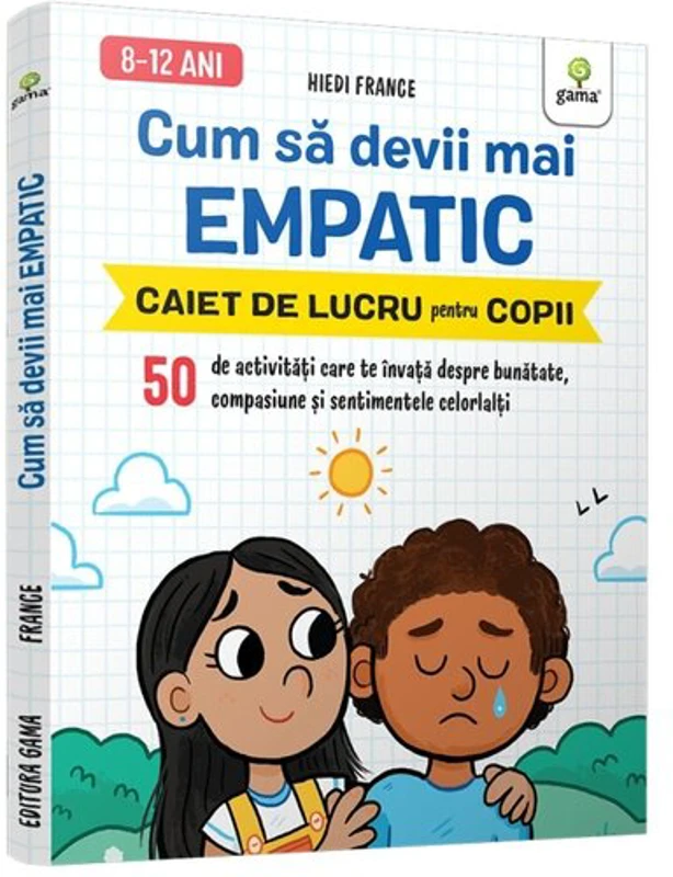 Cum sa devii mai empatic • 50 de activitati care te invata despre bunatate, compasiune si sentimentele celorlalti