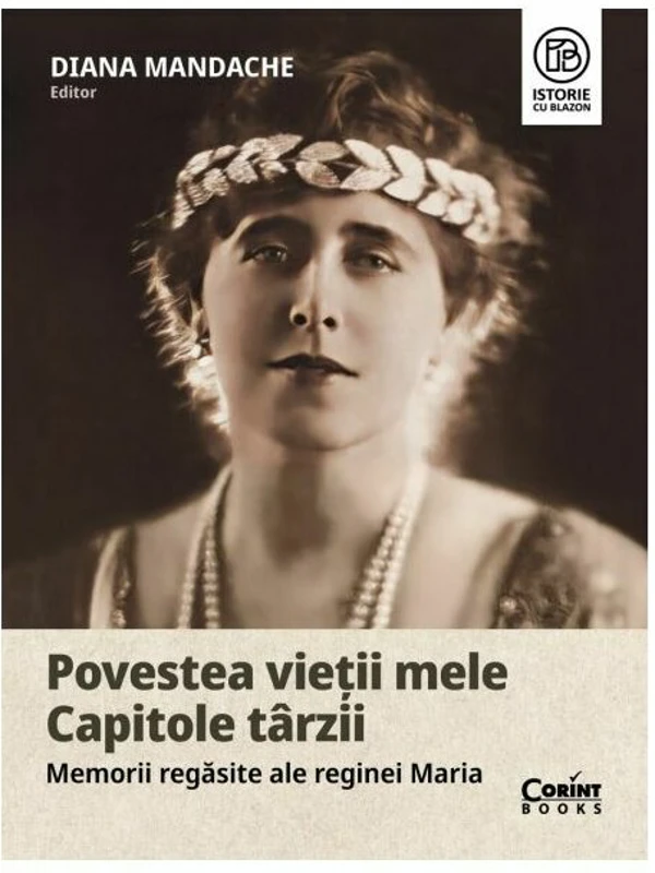 Povestea vietii mele. Capitole tarzii. Memorii regasite ale reginei Maria