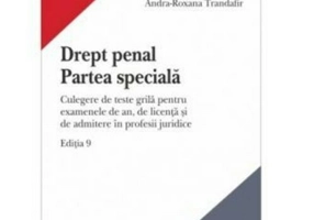 Drept penal. Partea speciala. Culegere de teste grila pentru examenele de an, de licenta si de admitere in profesii juridice