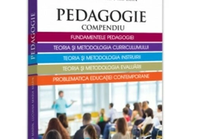 Pedagogie. Compendiu. Fundamentele pedagogiei, teoria si metodologia curriculumului, teoria si metodologia instruirii, Teoria si metodologia evaluarii, problematica educatiei contemporane.