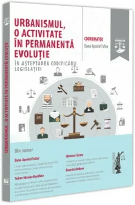 Urbanismul, o activitate in permanenta evolutie. In asteptarea codificarii legislatiei