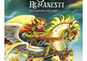 Basme romanesti. Eroi legendari din popor