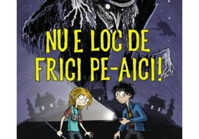 Nu e loc de frici pe-aici!