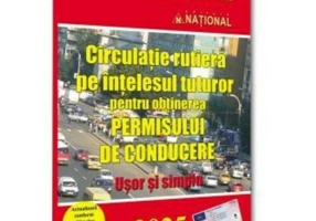 Circulatie rutiera pe intelesul tuturor pentru obținerea permisului de conducere. 2025