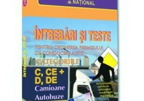 Intrebari si teste pentru obtinerea permisului de conducere auto. Categoriile C, CE + D, DE - 2025 / Camioane si autobuze