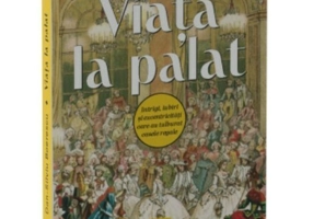 Viata la palat. Intrigi, iubiri si excentricitati care au tulburat casele regale