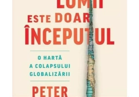 Sfarsitul lumii este doar inceputul. O harta a colapsului globalizarii