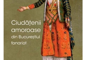 Ciudatenii amoroase din Bucurestiul fanariot