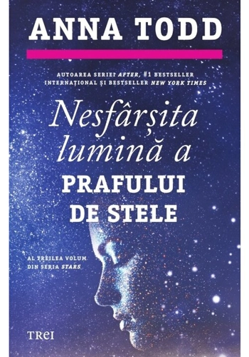 Nesfarsita lumina a prafului de stele (seria Stars, vol. 3) - Anna Todd
