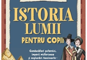 Istoria lumii pentru copii. 500 de informatii