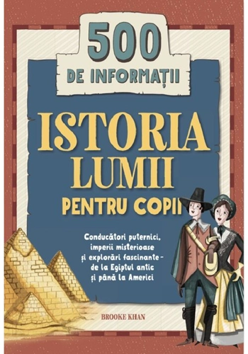 Istoria lumii pentru copii. 500 de informatii