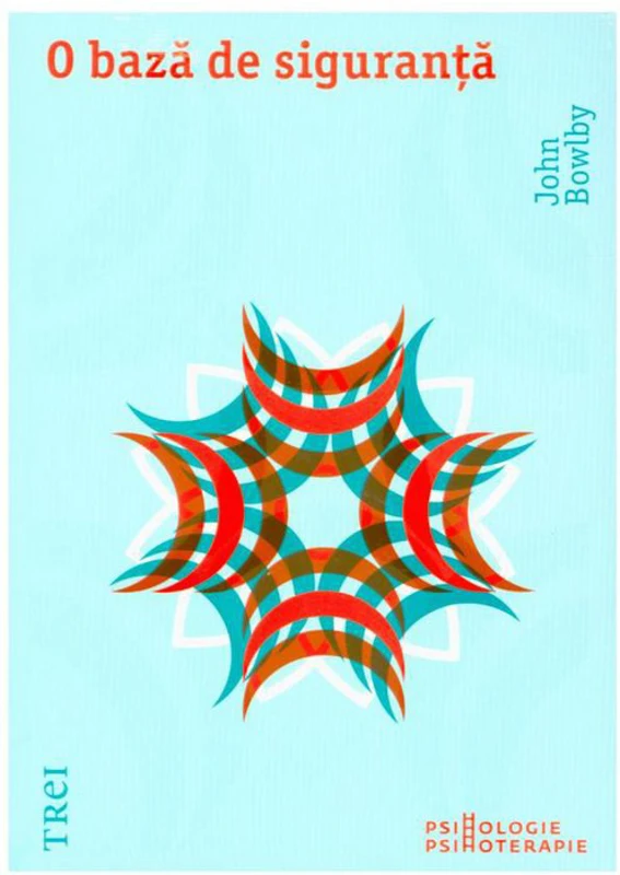 O baza de siguranta. Aplicatii clinice ale teoriei atasamentului