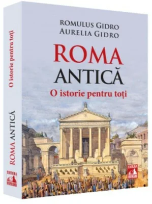 Roma Antica. O istorie pentru toti
