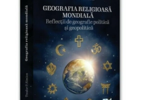 Geografia religioasa mondiala. Reflectii de geografie politica si geopolitica