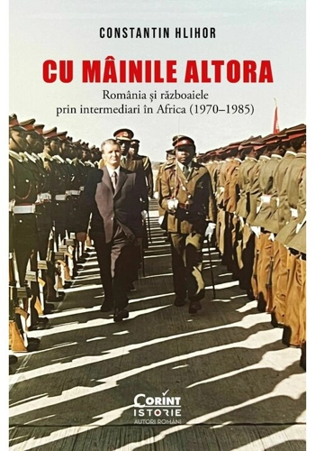 Cu „mainile” altora. Romania si razboaiele prin intermediari in Africa (1970–1985)