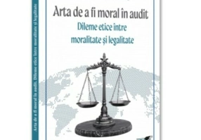 Arta de a fi moral in audit. Dileme etice intre moralitate si legalitate