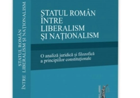Statul roman intre liberalism si nationalism. O analiza juridica si filozofica a principiilor constitutionale