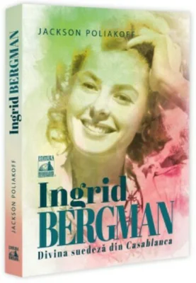 Ingrid Bergman. Divina suedeza din Casablanca