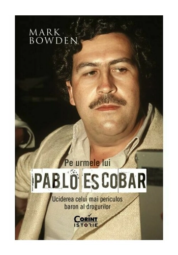 Pe urmele lui Pablo Escobar. Uciderea celui mai periculos baron al drogurilor