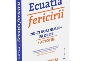 Ecuatia fericirii. Nu-ti dori nimic + Fa orice = Ai totul